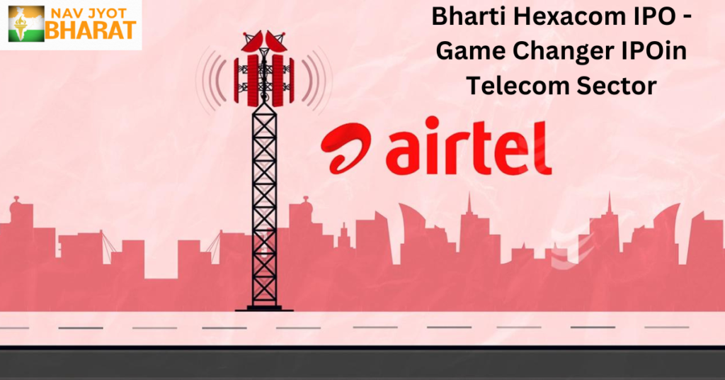 Upcoming IPO: Bharti Hexacom IPO - A Game Changer in the Telecom Sector